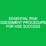 Essential Risk Assessment Procedures for HSE Success