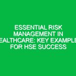 Essential Risk Management in Healthcare: Key Examples for HSE Success