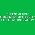 Essential Risk Management Methods for Effective HSE Safety