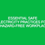 Essential Safe Electricity Practices for a Hazard-Free Workplace