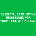 Essential Safe Lifting Techniques for Injury-Free Workspaces