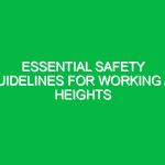 Essential Safety Guidelines for Working at Heights