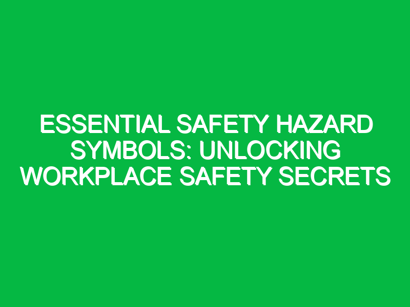 Essential Safety Hazard Symbols: Unlocking Workplace Safety Secrets