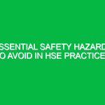 Essential Safety Hazards to Avoid in HSE Practices