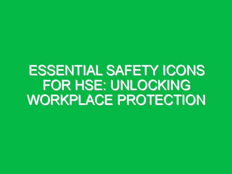 Essential Safety Icons for HSE: Unlocking Workplace Protection