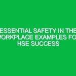 Essential Safety in the Workplace Examples for HSE Success