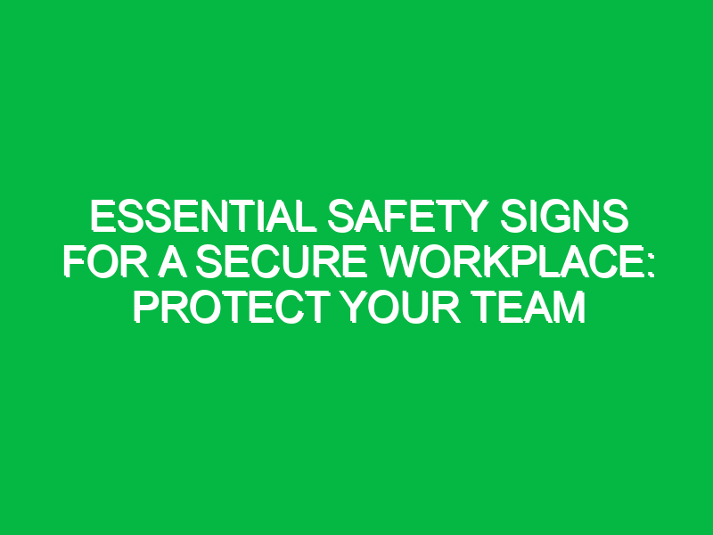 Essential Safety Signs for a Secure Workplace: Protect Your Team