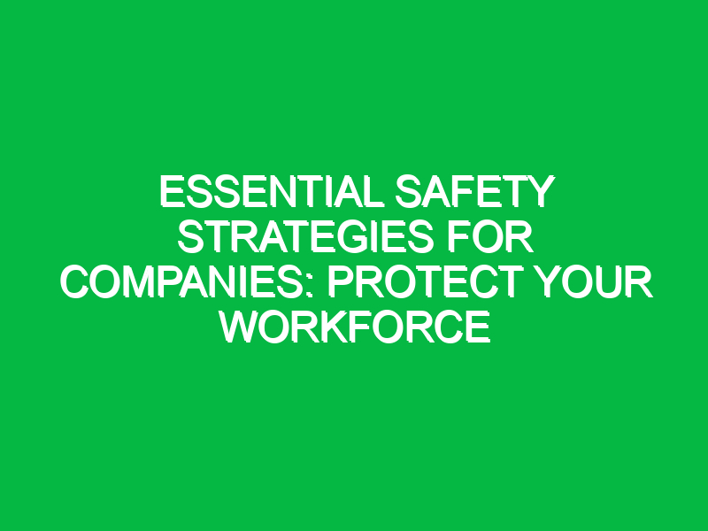 Essential Safety Strategies for Companies: Protect Your Workforce