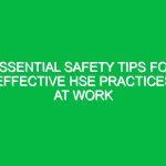Essential Safety Tips for Effective HSE Practices at Work