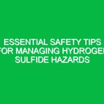 Essential Safety Tips for Managing Hydrogen Sulfide Hazards