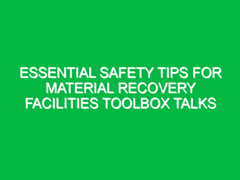 Essential Safety Tips for Material Recovery Facilities Toolbox Talks