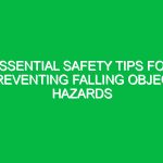 Essential Safety Tips for Preventing Falling Object Hazards
