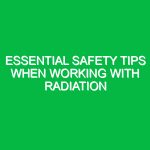 Essential Safety Tips When Working with Radiation
