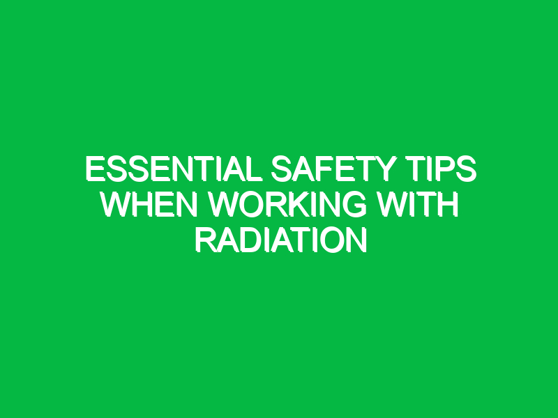 Essential Safety Tips When Working with Radiation