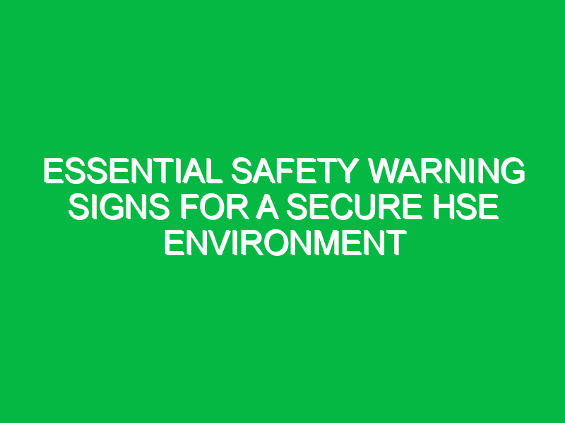Essential Safety Warning Signs for a Secure HSE Environment