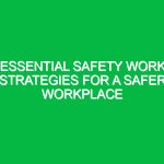 Essential Safety Work Strategies for a Safer Workplace