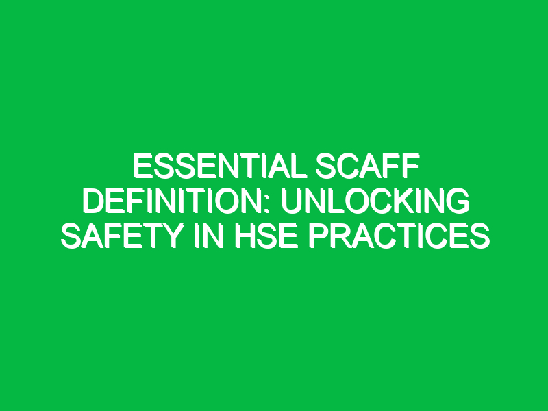 Essential Scaff Definition: Unlocking Safety in HSE Practices