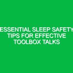 Essential Sleep Safety Tips for Effective Toolbox Talks