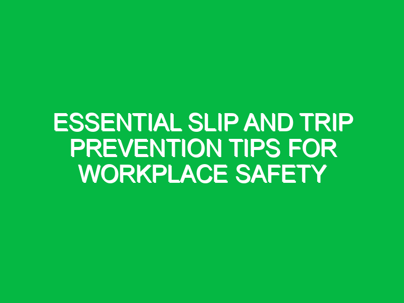 Essential Slip and Trip Prevention Tips for Workplace Safety