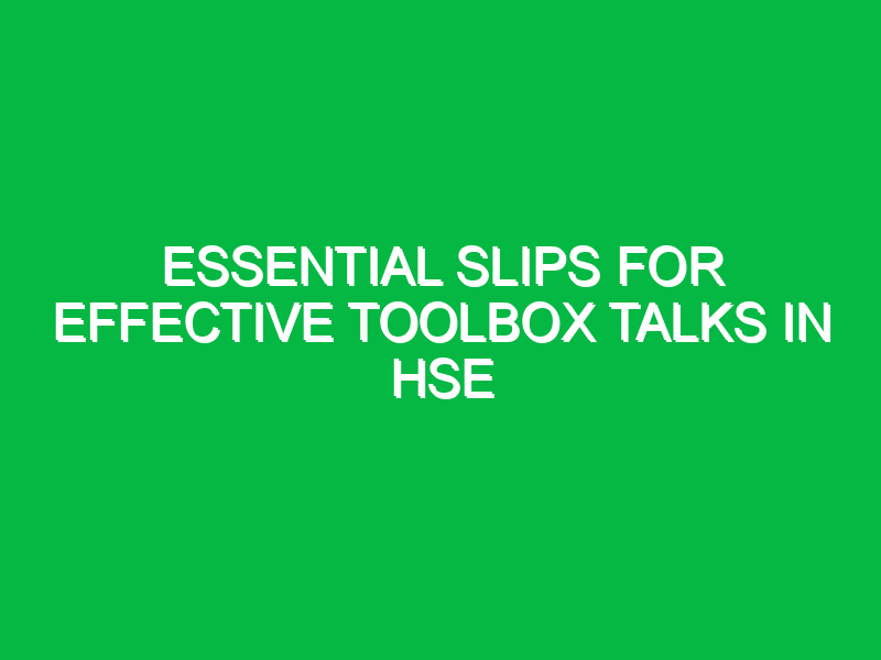Essential Slips for Effective Toolbox Talks in HSE