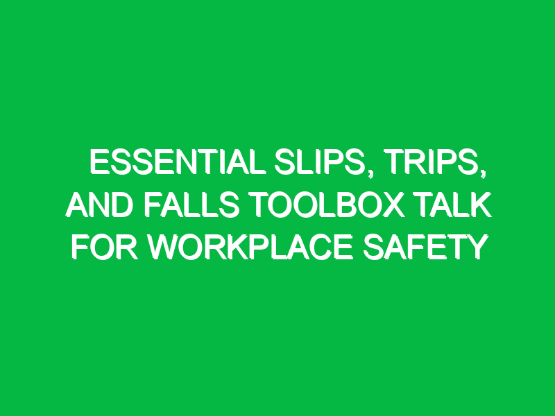 Essential Slips, Trips, and Falls Toolbox Talk for Workplace Safety
