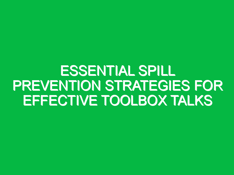 Essential Spill Prevention Strategies for Effective Toolbox Talks