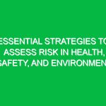 Essential Strategies to Assess Risk in Health, Safety, and Environment