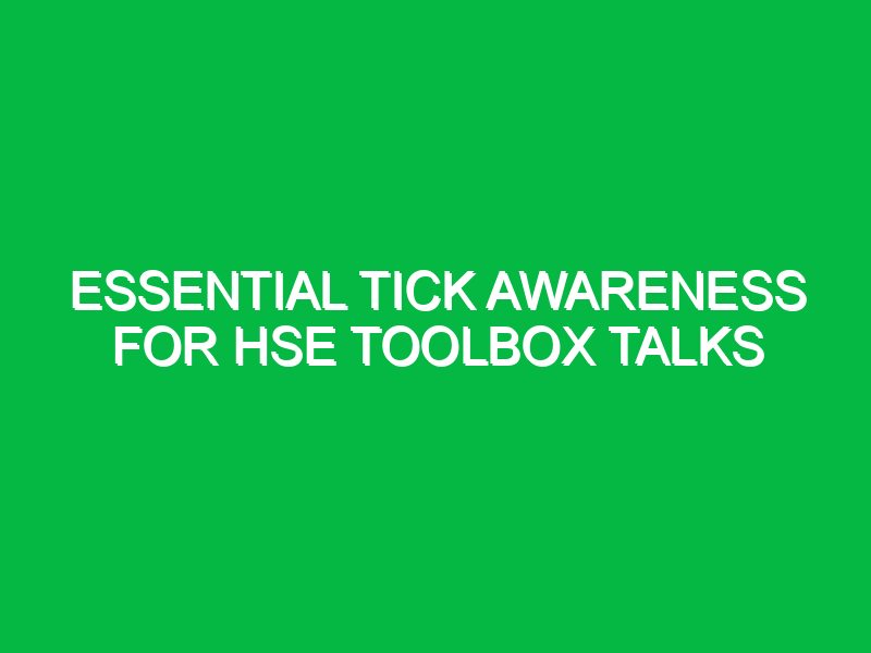 Essential Tick Awareness for HSE Toolbox Talks