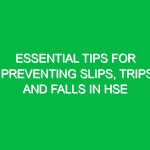 Essential Tips for Preventing Slips, Trips, and Falls in HSE