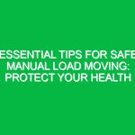Essential Tips for Safe Manual Load Moving: Protect Your Health
