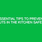 Essential Tips to Prevent Cuts in the Kitchen Safely