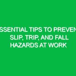 Essential Tips to Prevent Slip, Trip, and Fall Hazards at Work