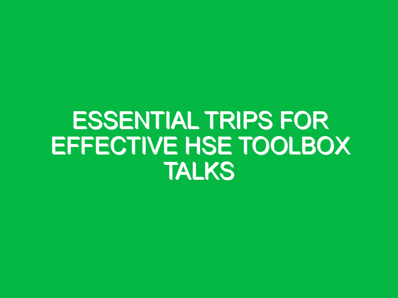 Essential Trips for Effective HSE Toolbox Talks