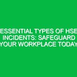 Essential Types of HSE Incidents: Safeguard Your Workplace Today