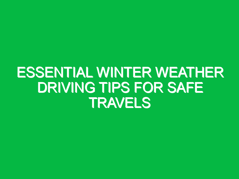 Essential Winter Weather Driving Tips for Safe Travels