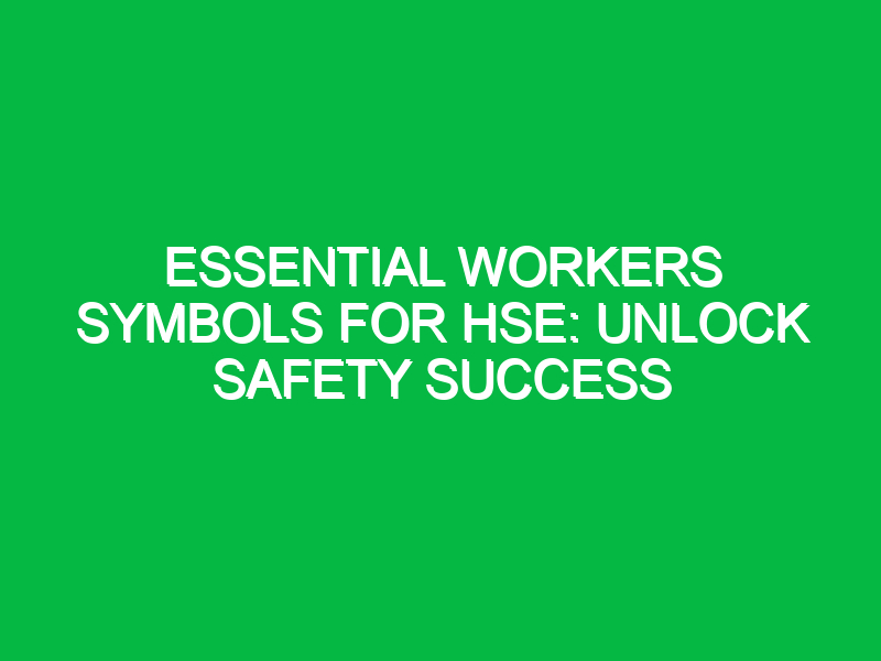 Essential Workers Symbols for HSE: Unlock Safety Success