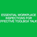 Essential Workplace Inspections for Effective Toolbox Talks