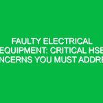 Faulty Electrical Equipment: Critical HSE Concerns You Must Address