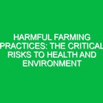 Harmful Farming Practices: The Critical Risks to Health and Environment