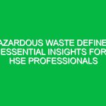 Hazardous Waste Defined: Essential Insights for HSE Professionals
