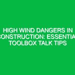 High Wind Dangers in Construction: Essential Toolbox Talk Tips