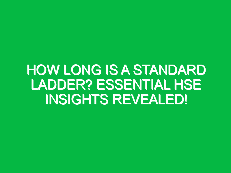 How Long is a Standard Ladder? Essential HSE Insights Revealed!