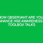How Observant Are You? Enhance HSE Awareness in Toolbox Talks