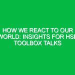 How We React to Our World: Insights for HSE Toolbox Talks