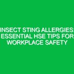 Insect Sting Allergies: Essential HSE Tips for Workplace Safety