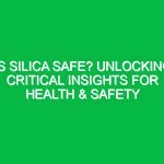 Is Silica Safe? Unlocking Critical Insights for Health & Safety