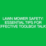 Lawn Mower Safety: Essential Tips for Effective Toolbox Talks