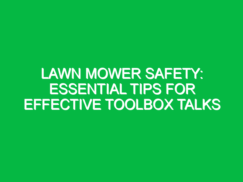 Lawn Mower Safety: Essential Tips for Effective Toolbox Talks