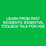 Learn from Past Incidents: Essential Toolbox Talk for HSE