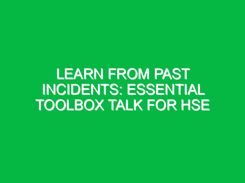 Learn from Past Incidents: Essential Toolbox Talk for HSE